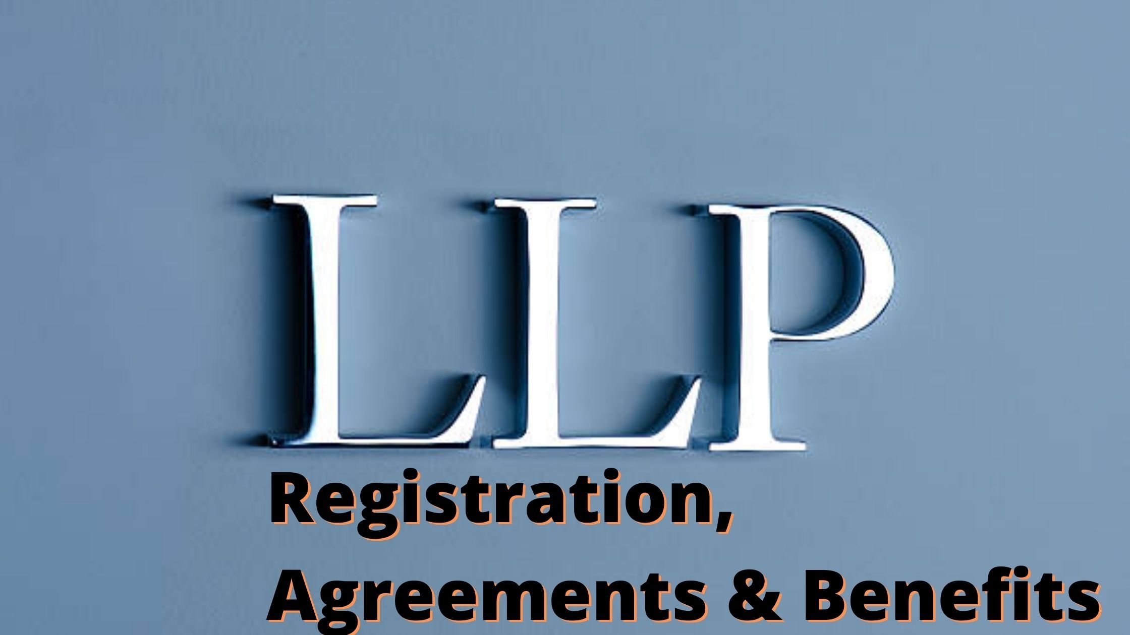 Understanding LLP Registration, Agreement, and its Advantages