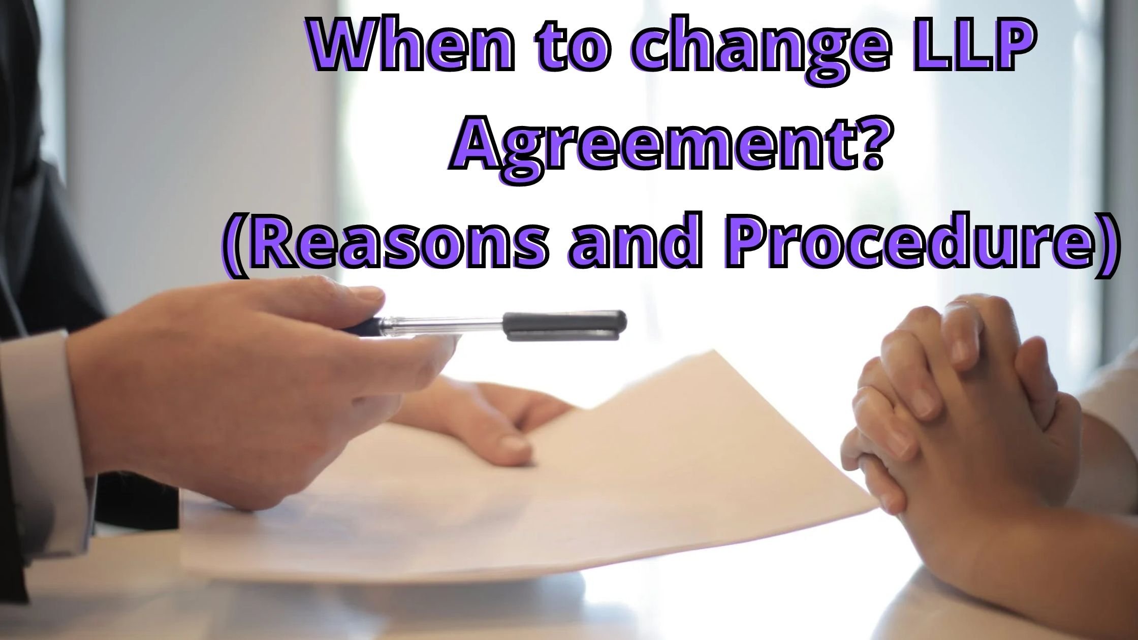 When to change the LLP Agreement? Know Reasons and Procedure