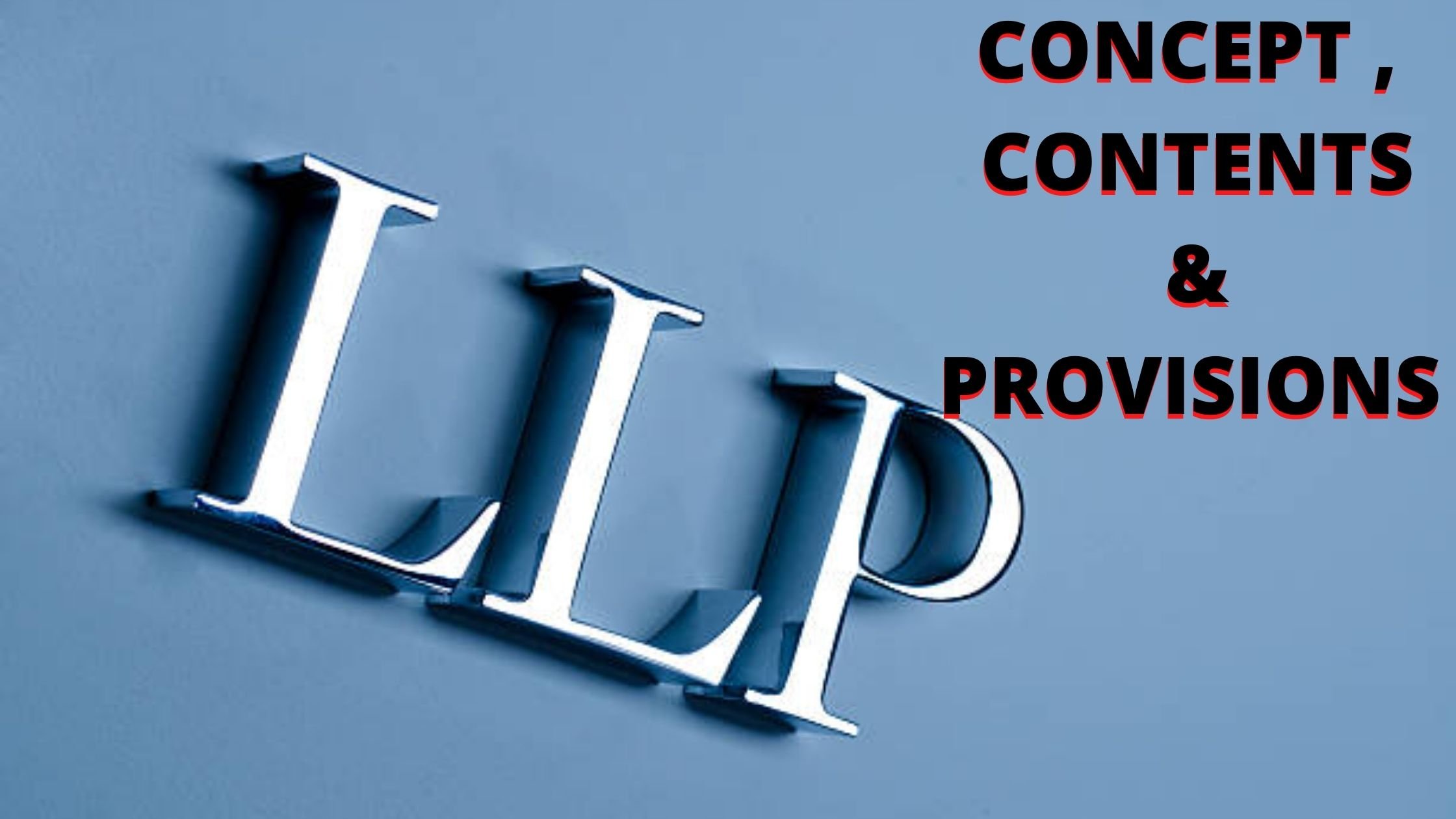 WHAT IS THE LLP? CONTENTS, PROVISIONS AND CONCEPTS