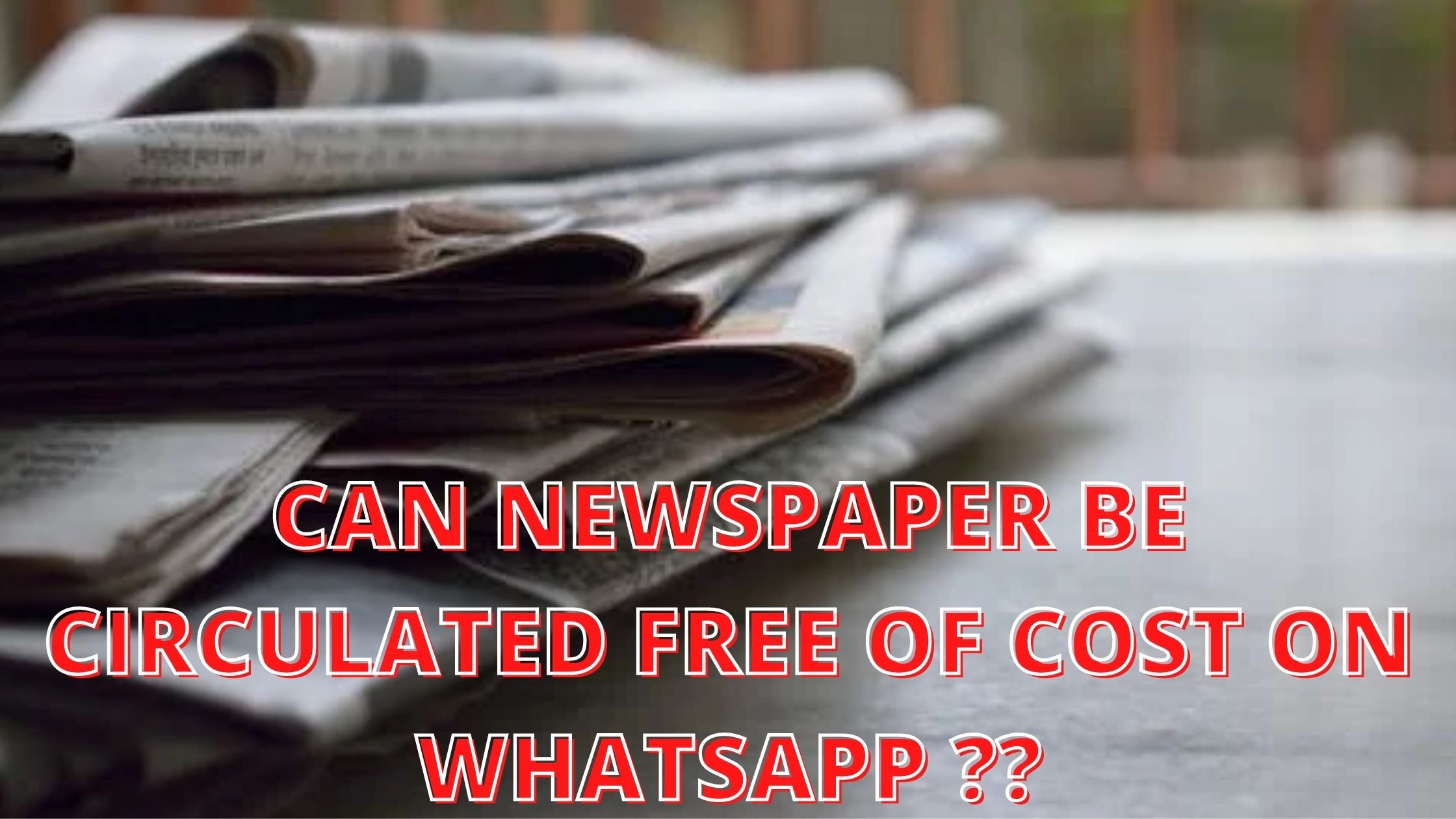 Can we circulate News Paper free of cost on Whats App ?