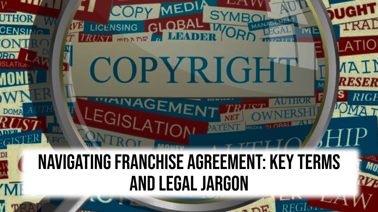 Navigating Franchise Agreement: Key Terms and Legal Jargon