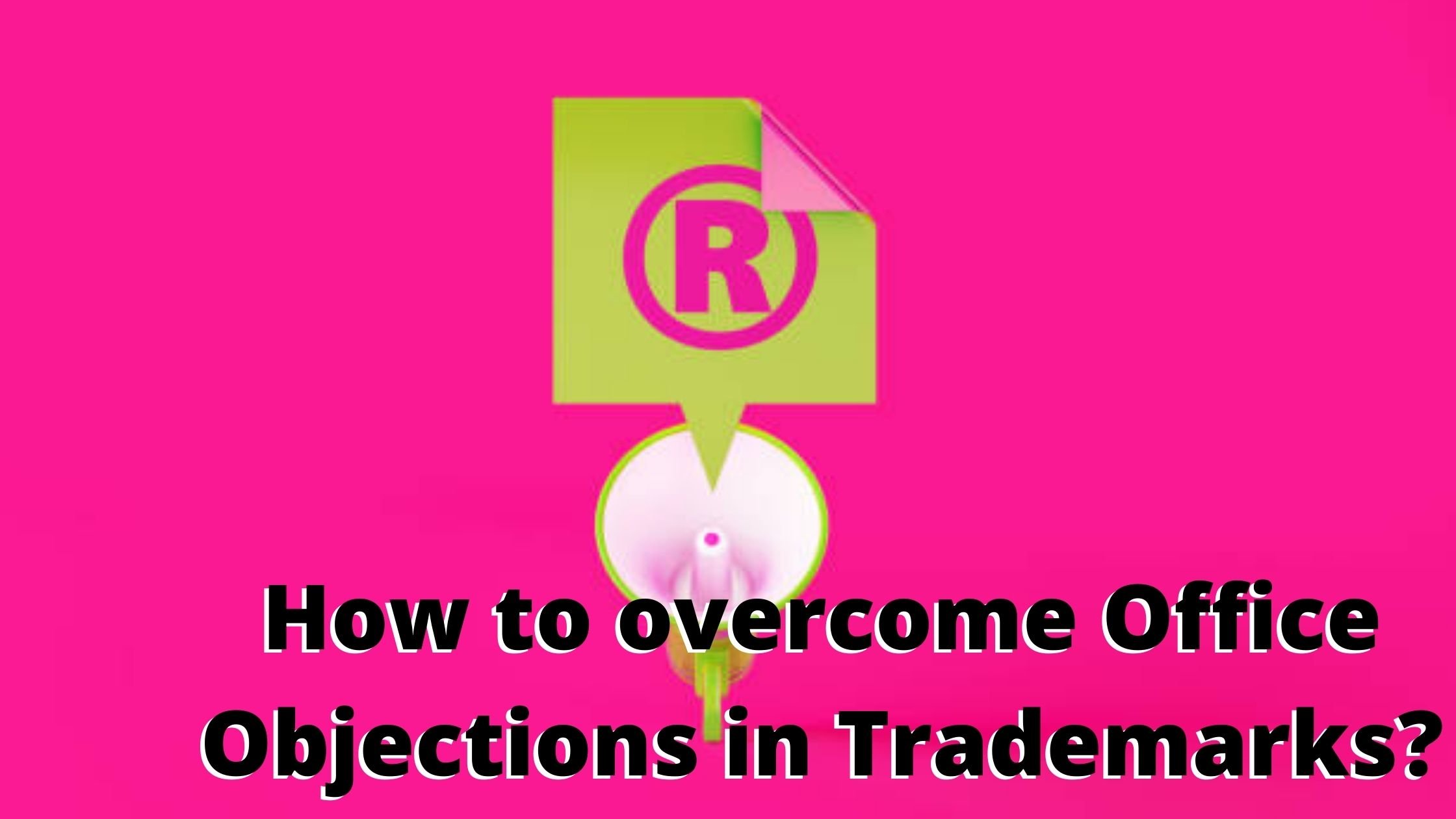 How to overcome Office Objections in Trademarks?