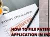 HOW TO FILE A PATENT APPLICATION IN INDIA?