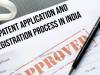 Patent Application and Registration Process in India