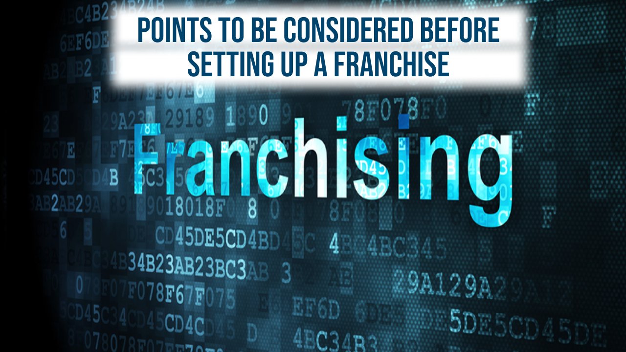 Points to be considered before setting up a Franchise