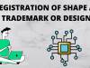 REGISTRATION OF SHAPE AS TRADEMARK OR DESIGN
