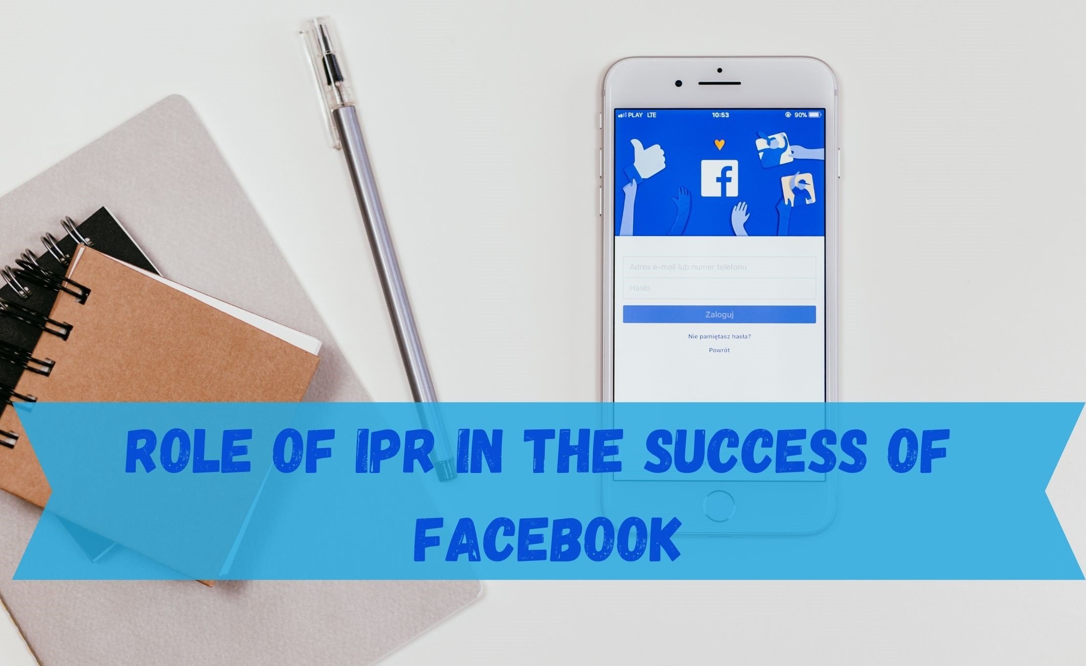 ROLE OF IPR IN THE SUCCESS OF FACEBOOK