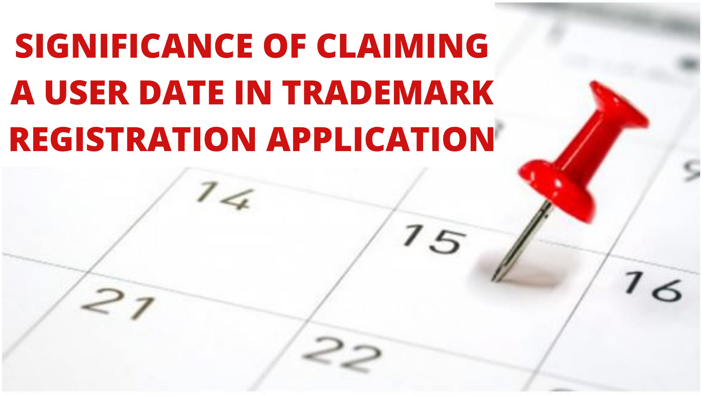 SIGNIFICANCE OF CLAIMING A USER DATE IN TRADEMARK REGISTRATION APPLICATION