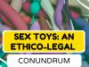 Sex Toys: An Ethico - Legal Conundrum
