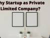 TOP 7 REASONS TO INCORPORATE A STARTUP AS A PRIVATE LIMITED COMPANY