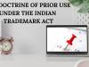THE DOCTRINE OF PRIOR USE UNDER THE INDIAN TRADEMARK ACT