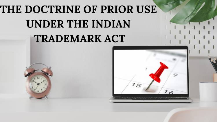 THE DOCTRINE OF PRIOR USE UNDER THE INDIAN TRADEMARK ACT