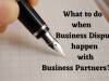 7 TIPS ON WHAT TO DO WHEN SMALL BUSINESS DISPUTES HAPPEN WITH YOUR BUSINESS PARTNER 