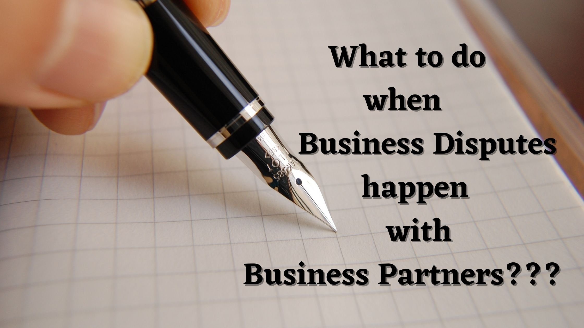 7 TIPS ON WHAT TO DO WHEN SMALL BUSINESS DISPUTES HAPPEN WITH YOUR BUSINESS PARTNER 