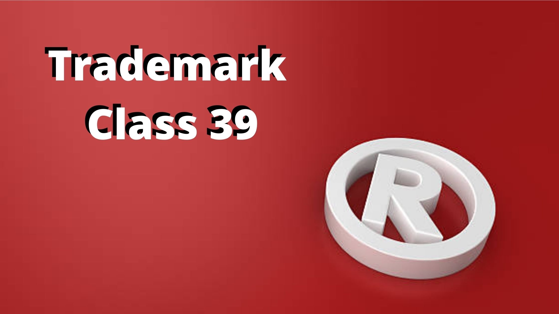 TRADEMARK CLASS THIRTY-NINE