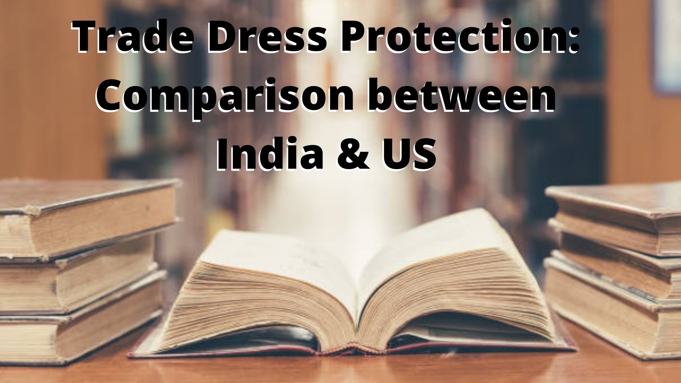PROTECTION OF TRADE DRESS- COMPARISON BETWEEN INDIA AND US