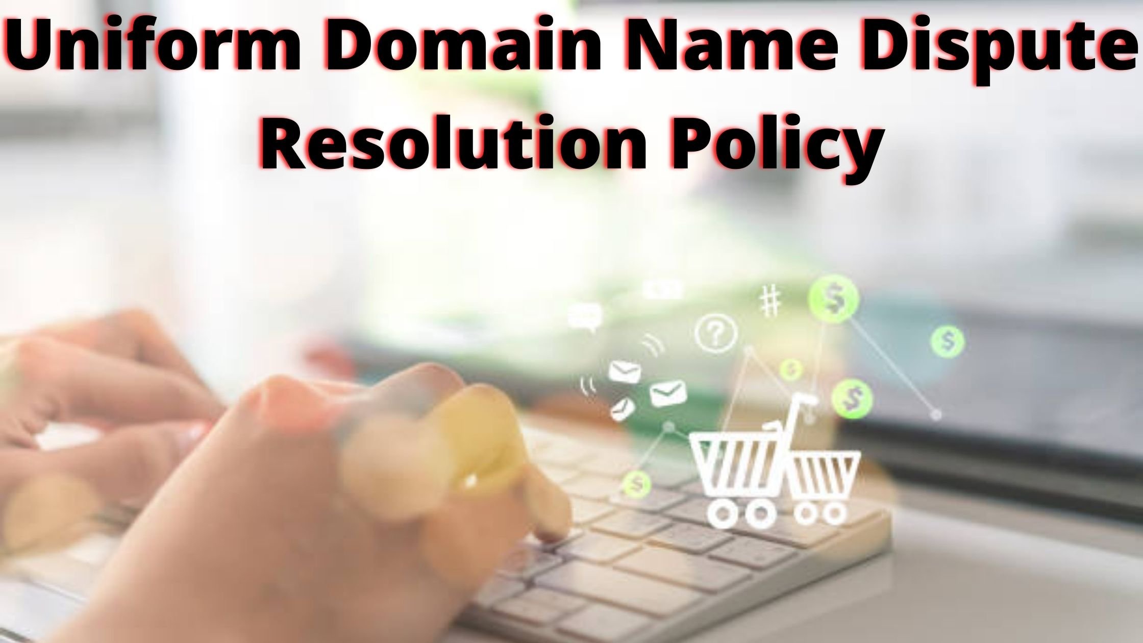 Uniform Domain Name Dispute Resolution Policy