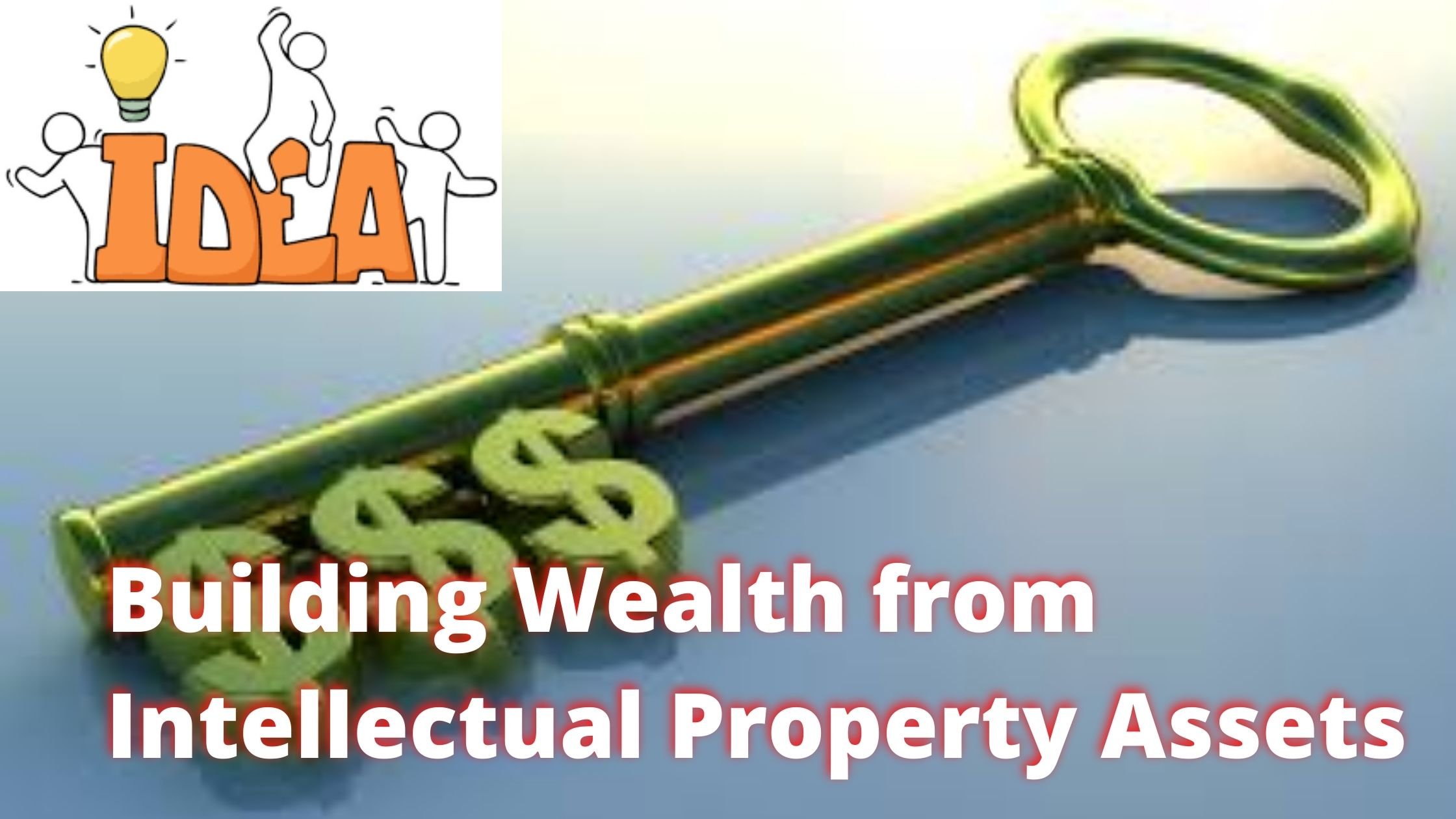 Building Wealth from Intellectual Property Assets