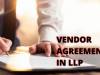 KEY ELEMENTS AND SIGNIFICANCE OF VENDOR AGREEMENT IN LLP