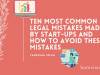 TEN MOST COMMON LEGAL MISTAKES MADE BY START-UPS AND HOW TO AVOID THESE MISTAKES