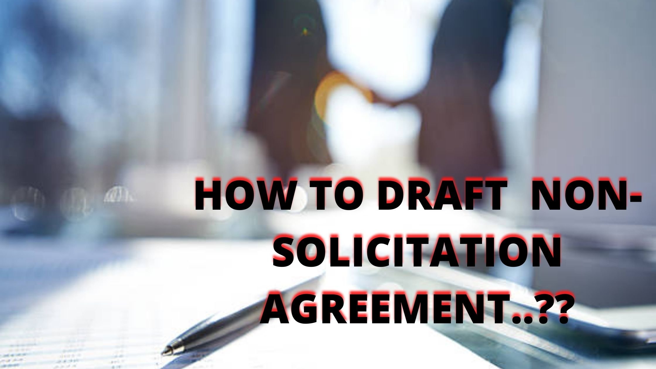 HOW TO DRAFT A NON-SOLICITATION AGREEMENT