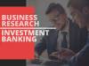 BUSINESS RESEARCH AND INVESTMENT BANKING