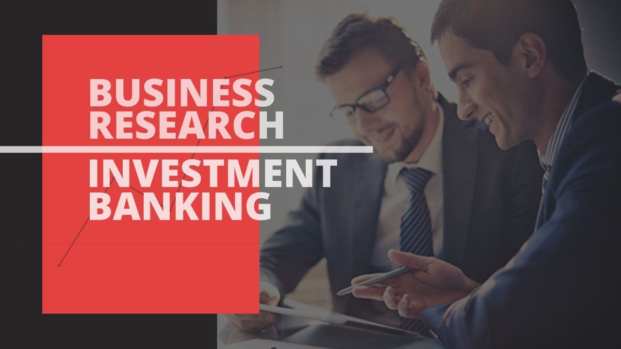 BUSINESS RESEARCH AND INVESTMENT BANKING