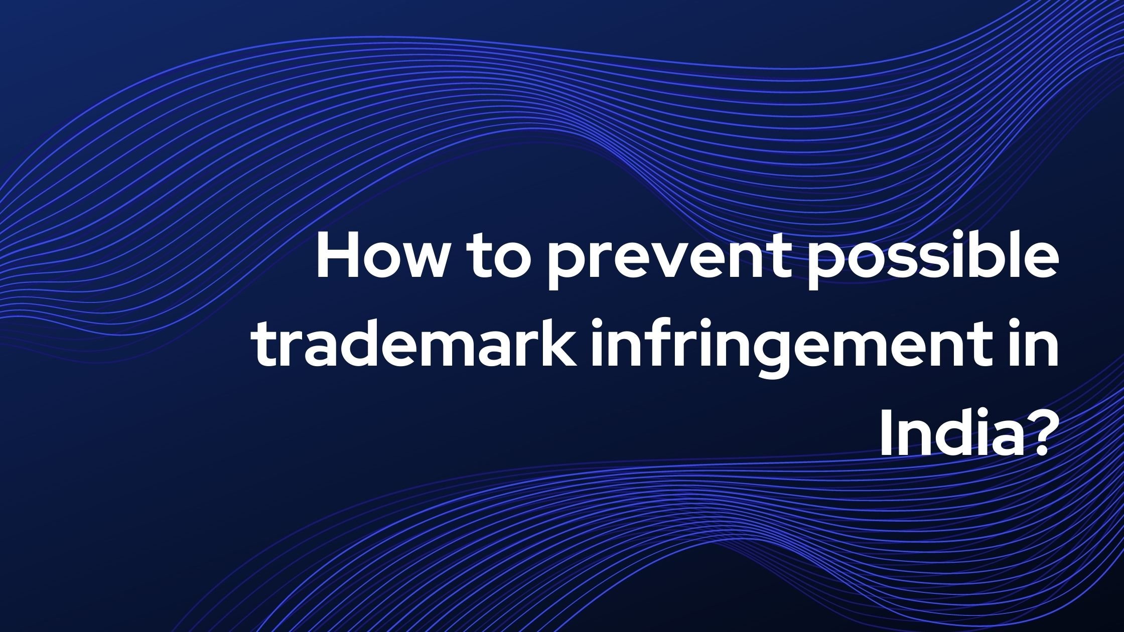 How to prevent possible trademark infringement in India?