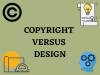 COPYRIGHT VERSUS DESIGN 