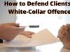 How to defend your client in White Collar Offences