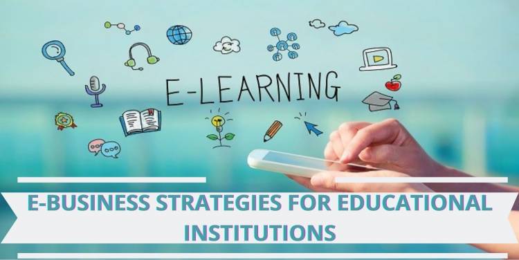 E-BUSINESS STRATEGIES FOR EDUCATIONAL INSTITUTIONS