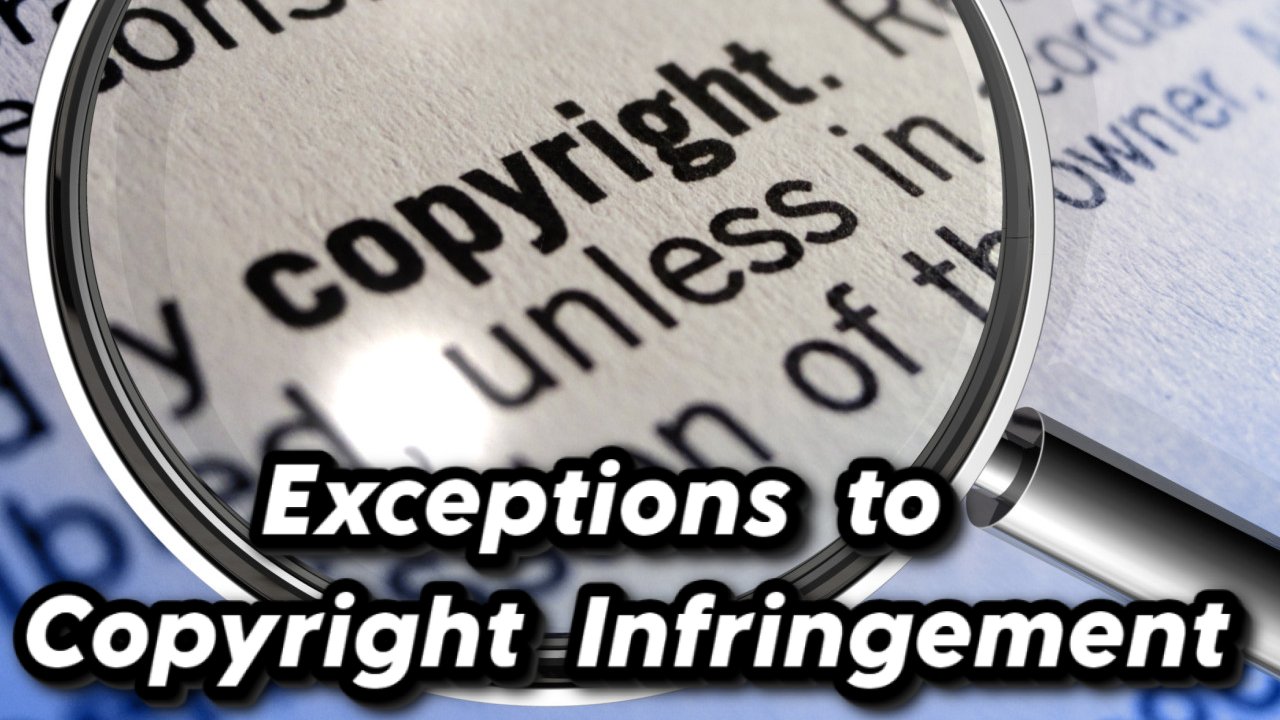 EXCEPTIONS TO COPYRIGHT INFRINGEMENT