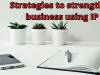 Strategies to Strengthen Business using Intellectual Property