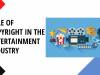 ROLE OF COPYRIGHT IN THE ENTERTAINMENT INDUSTRY
