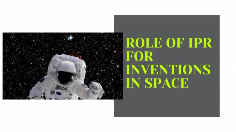 ROLE OF IPR FOR INVENTIONS IN SPACE