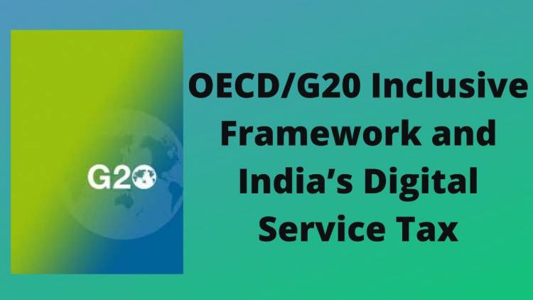OECD/G20 Inclusive Framework and India’s Digital Service Tax