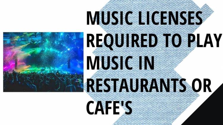 MUSIC LICENSES REQUIRED TO PLAY MUSIC IN RESTAURANTS OR CAFES 
