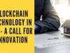 Blockchain Technology in IPR- A Call for Innovation