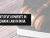 RECENT DEVELOPMENTS IN TRADEMARK LAW IN INDIA.