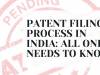 PATENT FILING PROCESS IN INDIA: ALL ONE NEEDS TO KNOW!