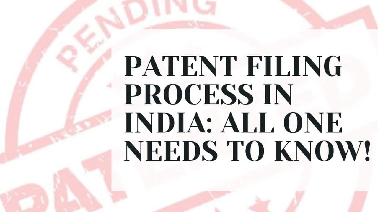 PATENT FILING PROCESS IN INDIA: ALL ONE NEEDS TO KNOW!