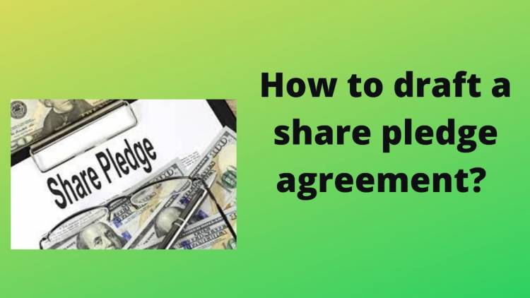 How To Draft A Share Pledge Agreement ?