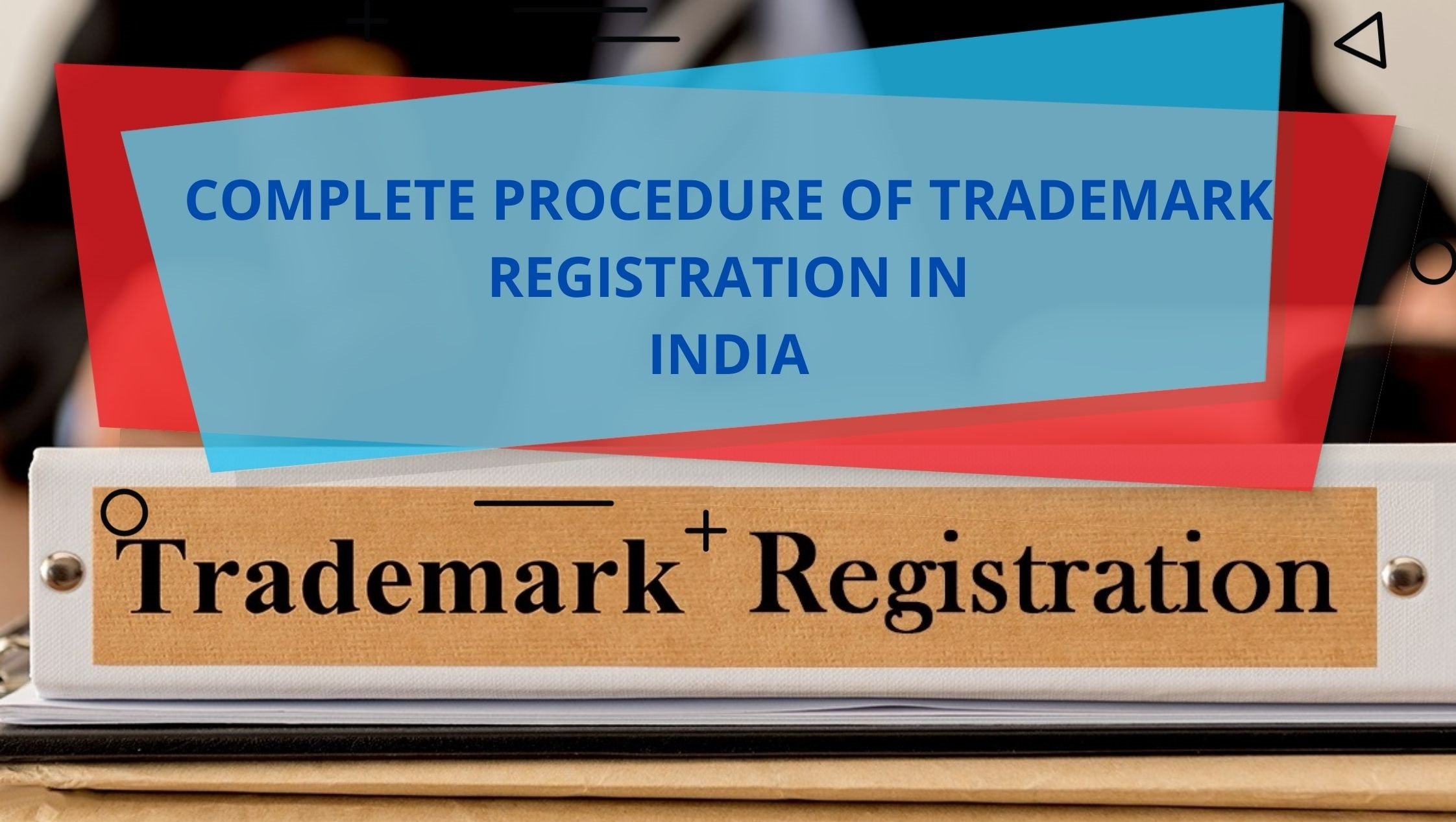 COMPLETE PROCEDURE OF TRADEMARK REGISTRATION IN INDIA