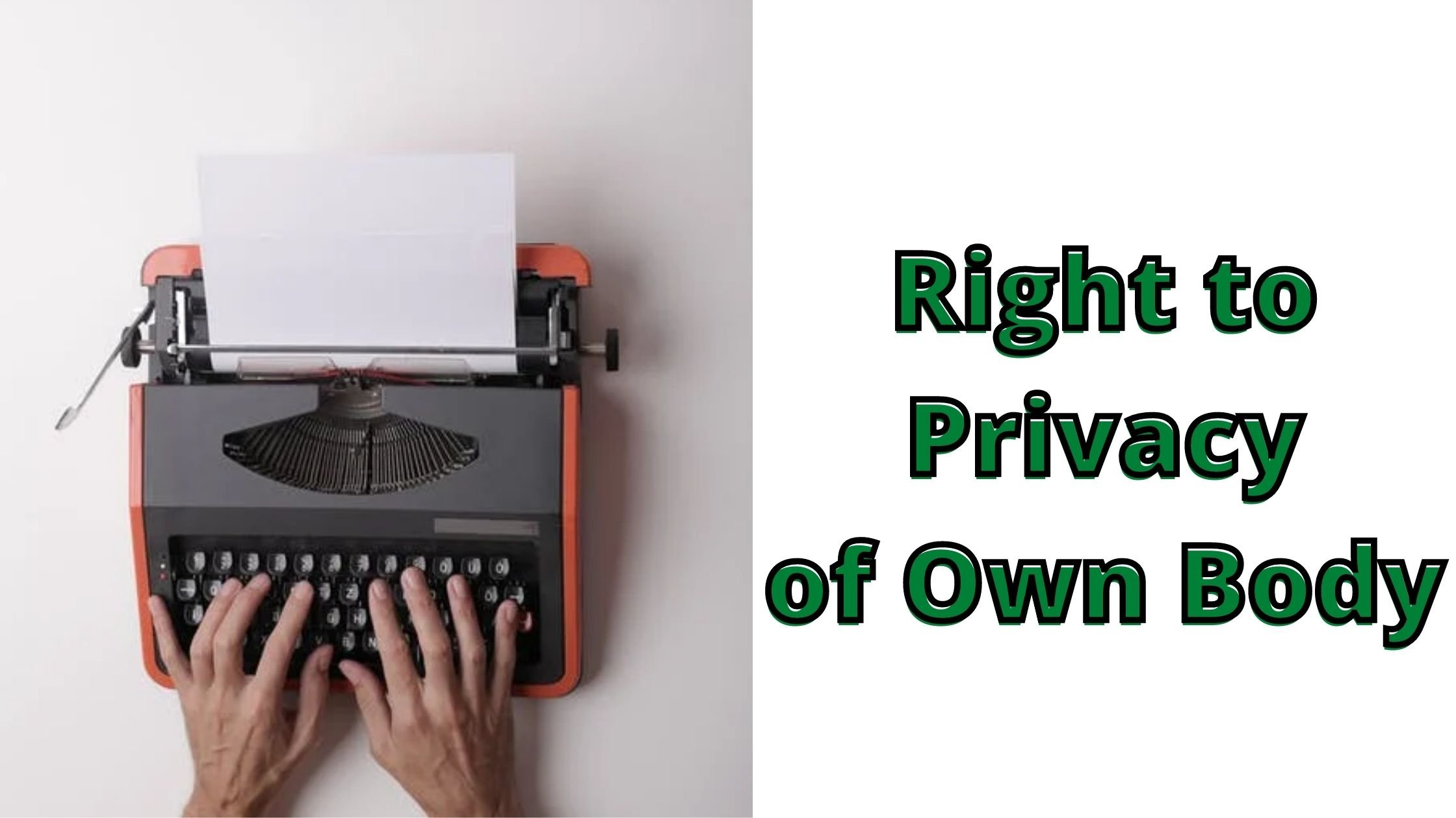 RIGHT TO PRIVACY OF OWN BODY 