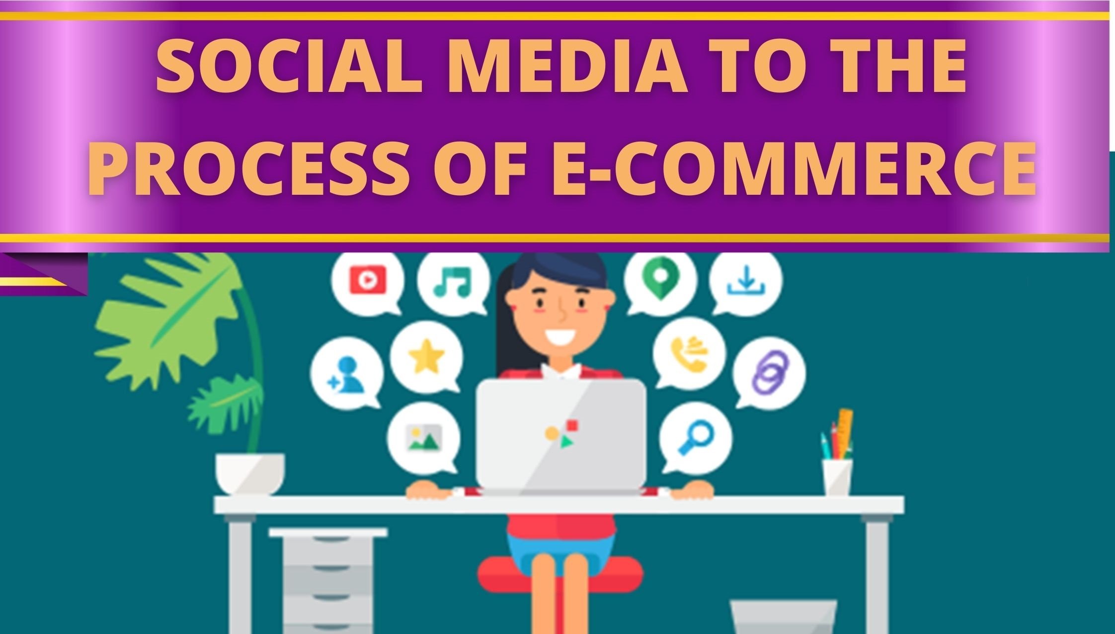 HOW EFFECTIVE IS SOCIAL MEDIA TO THE PROCESS OF E-COMMERCE?
