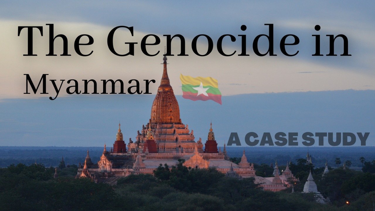 THE GENOCIDE IN MYANMAR: A CASE STUDY