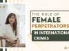 The Role of Female Perpetrators in International Crimes 