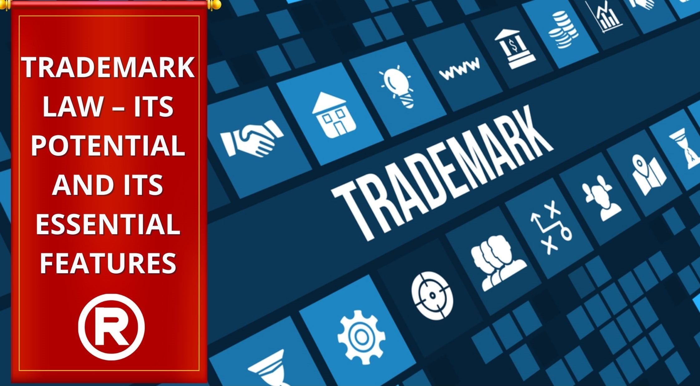 TRADEMARK LAW – ITS POTENTIAL AND ITS ESSENTIAL FEATURES